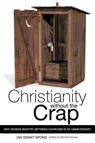 Könyv Christianity Without the Crap Ian Grant Spong