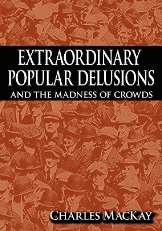 Книга Extraordinary Popular Delusions and the Madness of Crowds Charles MacKay