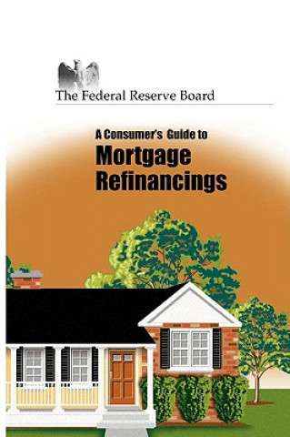 Knjiga Consumer's Guide to Mortgage Refinancing Board of Governors of the F R