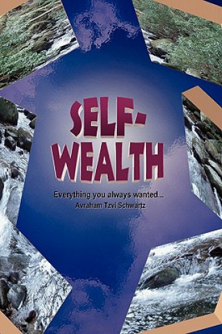 Könyv Self Wealth - Everything you always wanted... Avraham Tzvi Schwartz