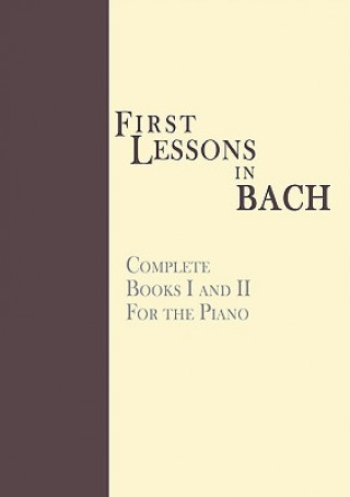 Книга First Lessons in Bach, Complete Johann Sebastian Bach