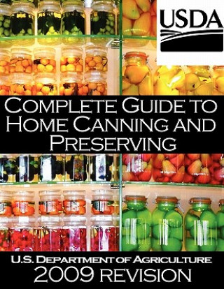 Kniha Complete Guide to Home Canning and Preserving (2009 Revision) U S Dept of Agriculture