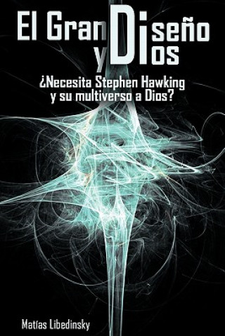 Knjiga Gran Diseno y Dios Necesita Stephen Hawking y Su Multiverso a Dios? Matias Libedinsky