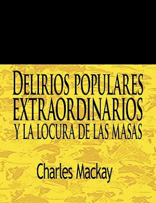 Kniha Delirios Populares Extraordinarios y La Locura de Las Masas / Extraordinary Popular Delusions and the Madness of Crowds Charles MacKay