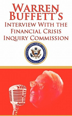 Kniha Warren Buffett's Interview With the Financial Crisis Inquiry Commission (FCIC) Financial Crisis Inquiry Commission