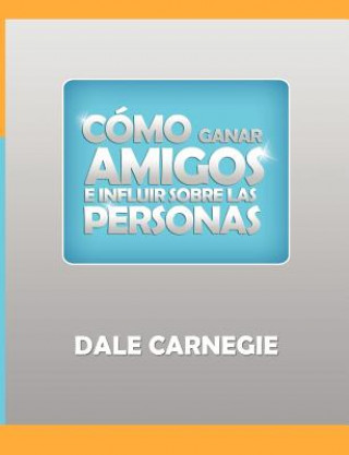 Книга Como Ganar Amigos y Influir Sobre Las Personas Dale Carnegie