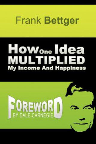 Kniha How One Idea Multiplied My Income and Happiness Frank Bettger
