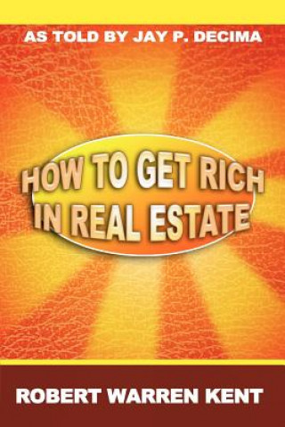 Knjiga How to Get Rich in Real Estate Robert Warren Kent