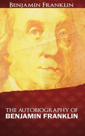 Carte Autobiography of Benjamin Franklin Benjamin Franklin