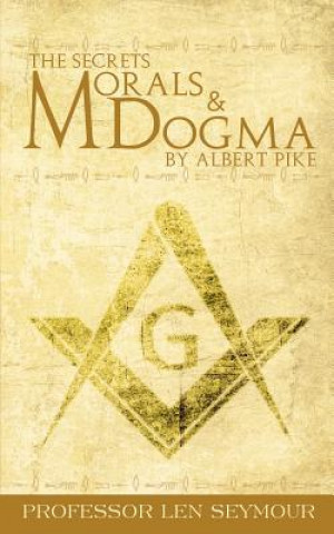 Kniha Secrets of Morals and Dogma by Albert Pike Len Seymour