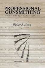 Könyv Professional Gunsmithing Walter J Howe