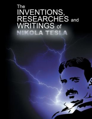 Carte Inventions, Researchers and Writings of Nikola Tesla Nikola Tesla