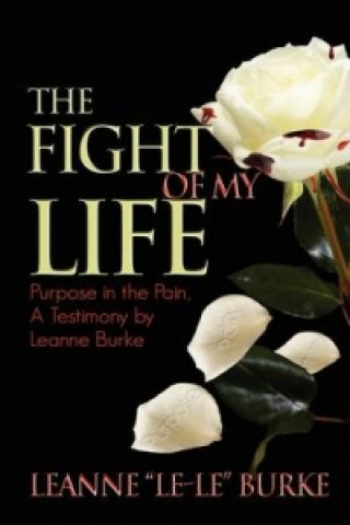 Carte Fight of My Life... the Purpose of My Pain Leanne Burke
