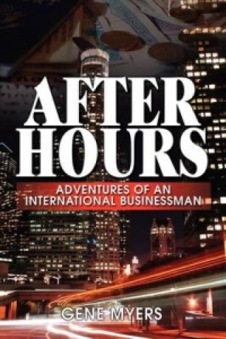 Livre After Hours, Adventures of an International Businessman Gene (Western Washington University) Myers