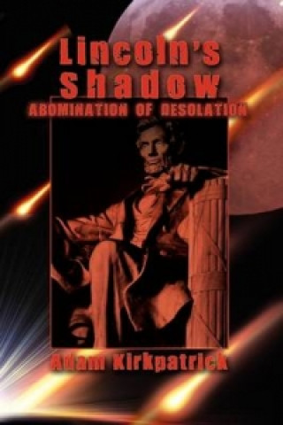 Könyv Lincoln's Shadow, Abomination of Desolation Adam Kirkpatrick
