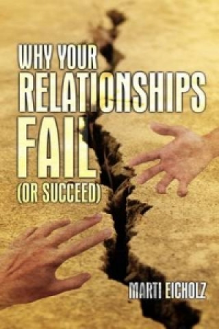 Carte Why Your Relationships Fail (or Succeed) Eicholz
