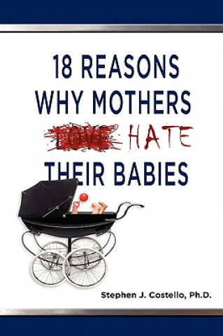 Kniha 18 Reasons Why Mothers Hate Their Babies Stephen Costello