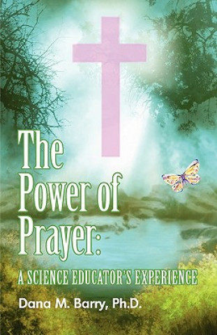 Книга Power of Prayer a Science Educator's Experience Dana Barry