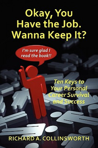 Book Okay, You Have the Job. Wanna Keep It? Richard A Collinsworth