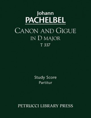 Kniha Canon and Gigue in D major, T 337 - Study score Johann Pachelbel