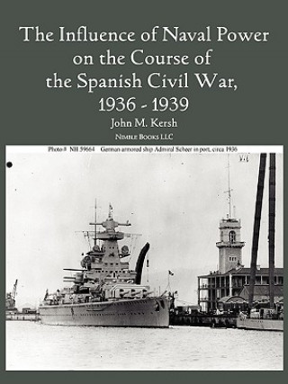 Kniha Influence of Naval Power on the Course of the Spanish Civil War, 1936-1939 John M Kersh