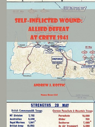Kniha Self-Inflicted Wound Allied Defeat in Crete, May 1941 Samuel J Kostic