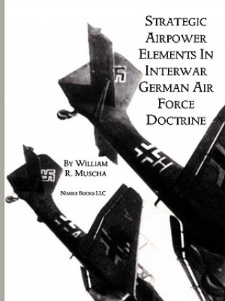 Buch Strategic Airpower Elements in Interwar German Air Force Doctrine William R Muscha