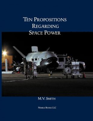 Livre Ten Propositions Regarding Space Power M V Smith