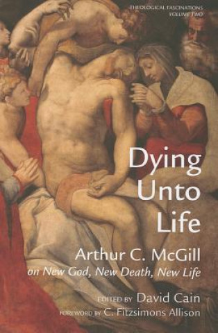 Книга Dying Unto Life Arthur C McGill