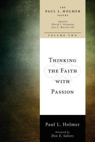 Carte Thinking the Faith with Passion Paul L. Holmer