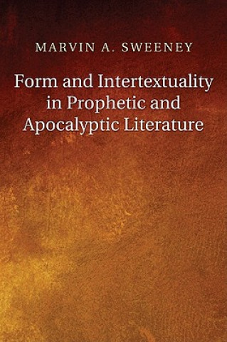 Kniha Form and Intertextuality in Prophetic and Apocalyptic Literature Marvin A. Sweeney