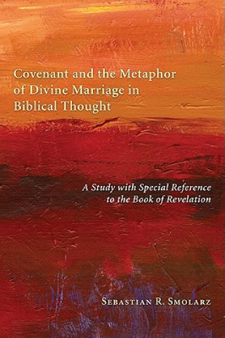 Livre Covenant and the Metaphor of Divine Marriage in Biblical Thought Sebastian R. Smolarz