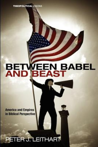 Kniha Between Babel and Beast Peter J. Leithart