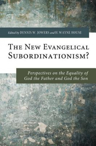 Kniha New Evangelical Subordinationism? Dennis W. Jowers