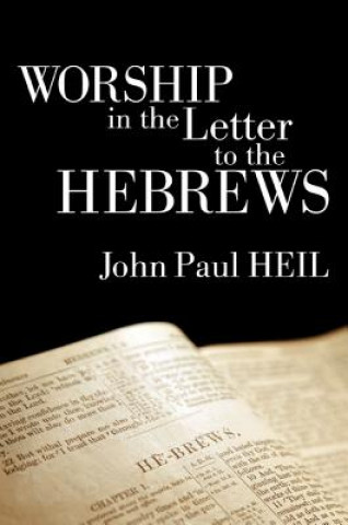 Книга Worship in the Letter to the Hebrews John Paul Heil