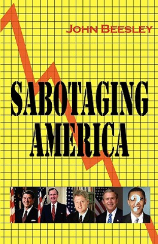 Kniha Sabotaging America John Beesley MBA DIC PhD