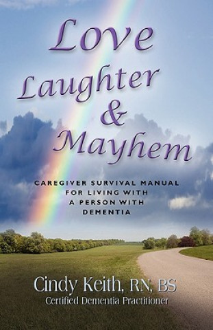Kniha Love, Laughter & Mayhem Cindy Keith RN BS CDP