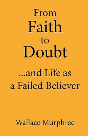 Könyv From Faith to Doubt...and Life as A Failed Believer Wallace Murphree