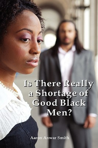 Könyv Is There Really a Shortage of Good Black Men? Aaron Anwar Smith