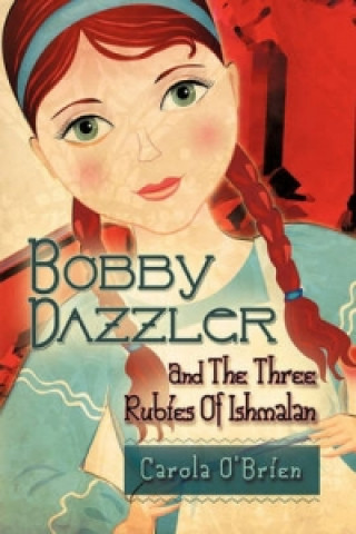 Kniha Bobby Dazzler and the Three Rubies of Ishmalan Carola O'Brien