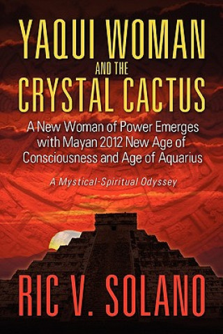 Kniha Yaqui Woman and the Crystal Cactus Ric V Solano