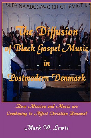 Carte Diffusion of Black Gospel Music in Postmodern Denmark Mark Lewis