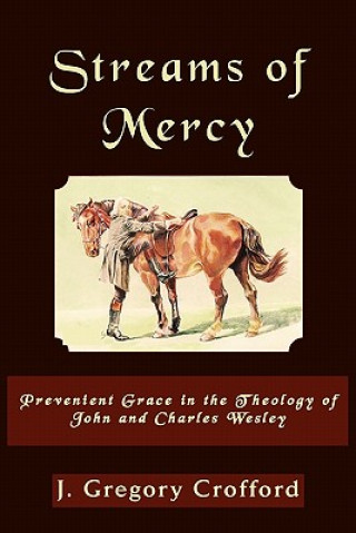 Książka Streams of Mercy, Prevenient Grace in the Theology of John and Charles Wesley J. Gregory Crofford