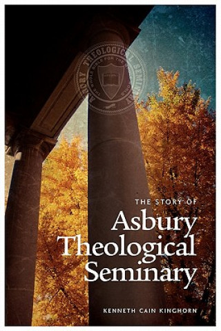 Carte Story of Asbury Theological Seminary Kenneth Cain Kinghorn