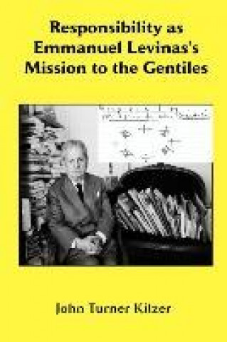 Book Responsibility as Emmanuel Levinas's Mission to the Gentiles John Turner Kilzer