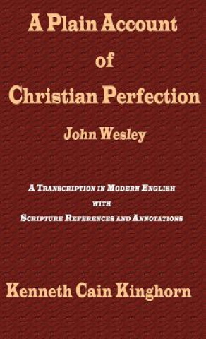 Kniha Plain Account of Christian Perfection as Believed and Taught by the Reverend Mr. John Wesley Kenneth Cain Kinghorn