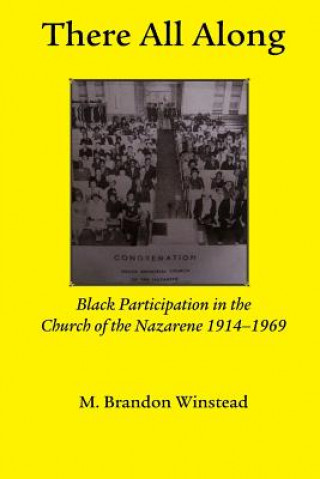Boek There All Along, Black Participation in the Church of the Nazarene, 1914- 1969 Brandon Winstead