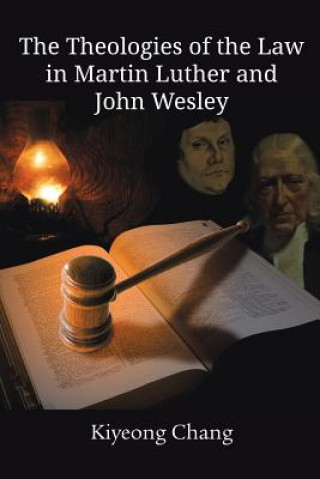 Carte Theologies of the Law in Martin Luther and John Wesley Kiyeong Chang