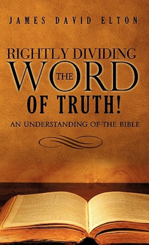 Kniha Rightly Dividing the Word of Truth! James David Elton