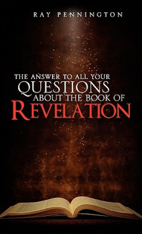 Kniha Answer To All Your Questions About The Book of Revelation Ray Pennington